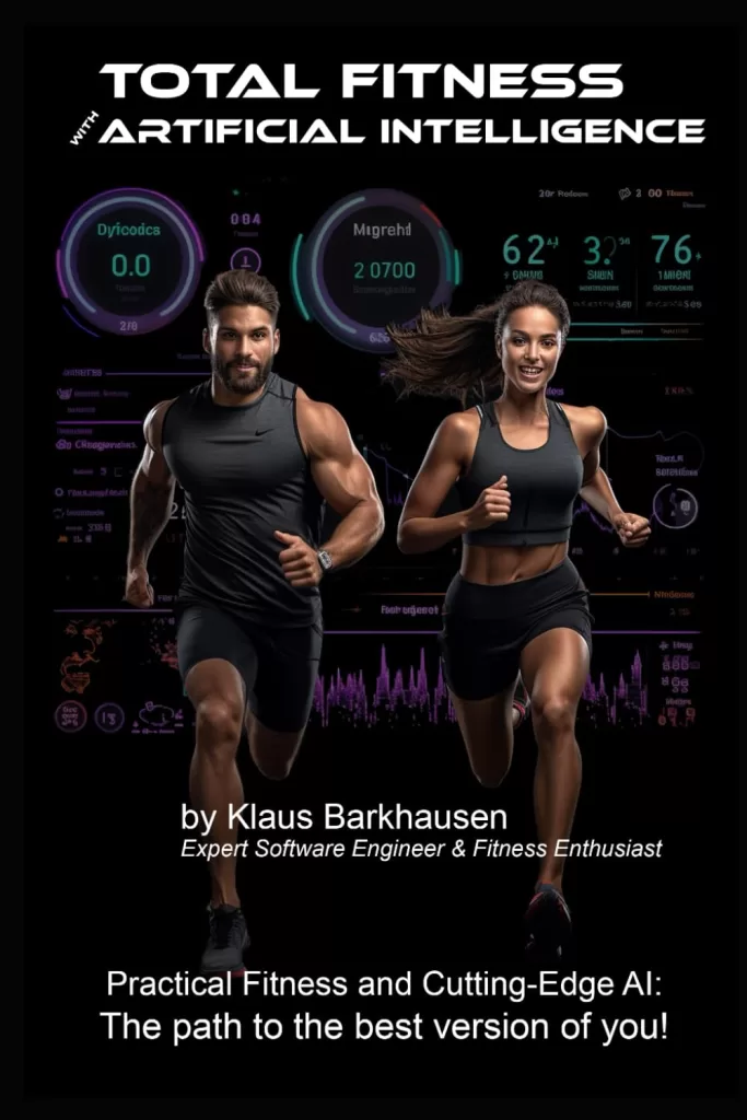 Total Fitness with Artificial Intelligence: Practical Fitness and Cutting-Edge AI: The path to the best version of you