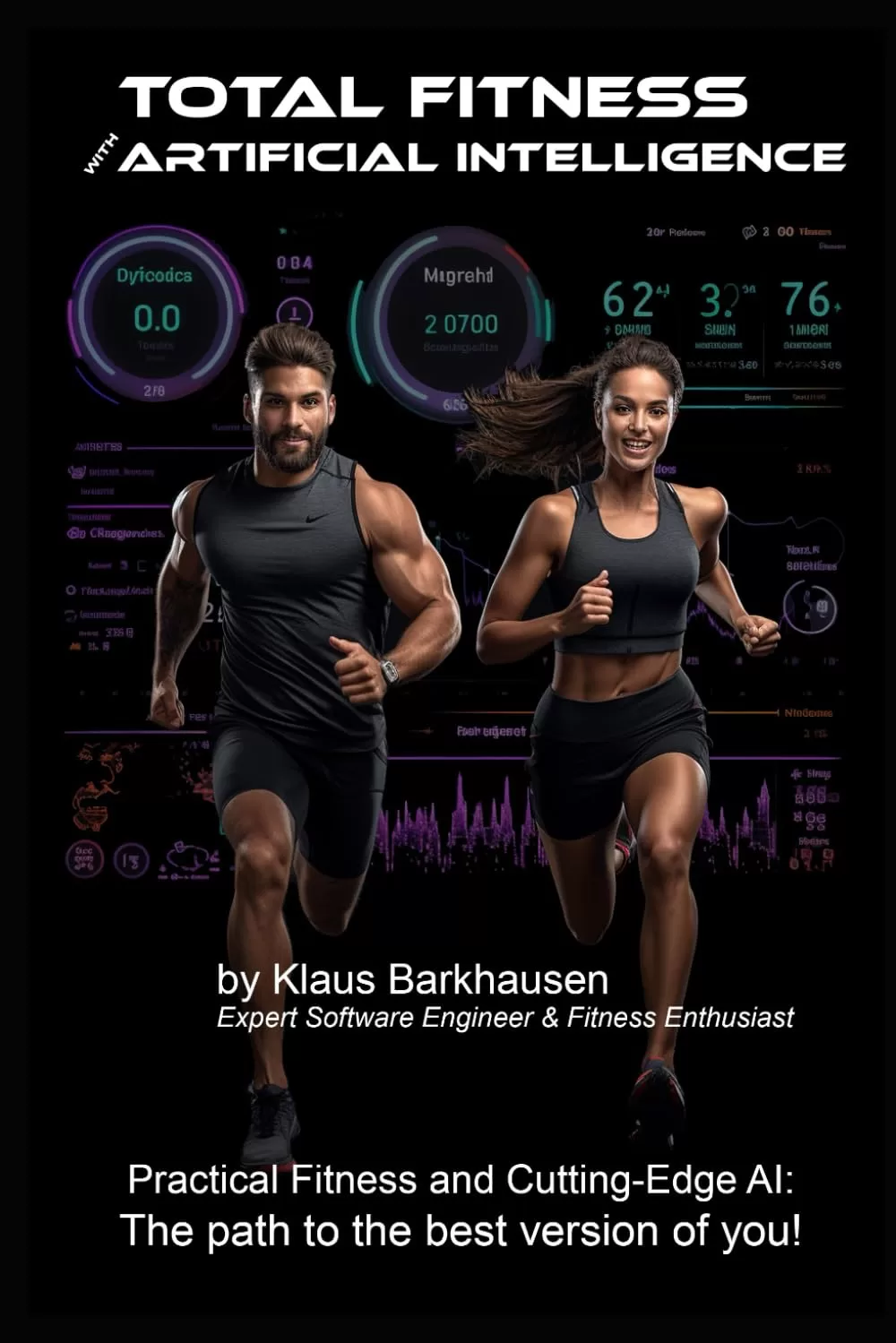 Total Fitness with Artificial Intelligence: Practical Fitness and Cutting-Edge AI: The path to the best version of you Total Fitness with Artificial Intelligence: Practical Fitness and Cutting-Edge AI: The path to the best version of you